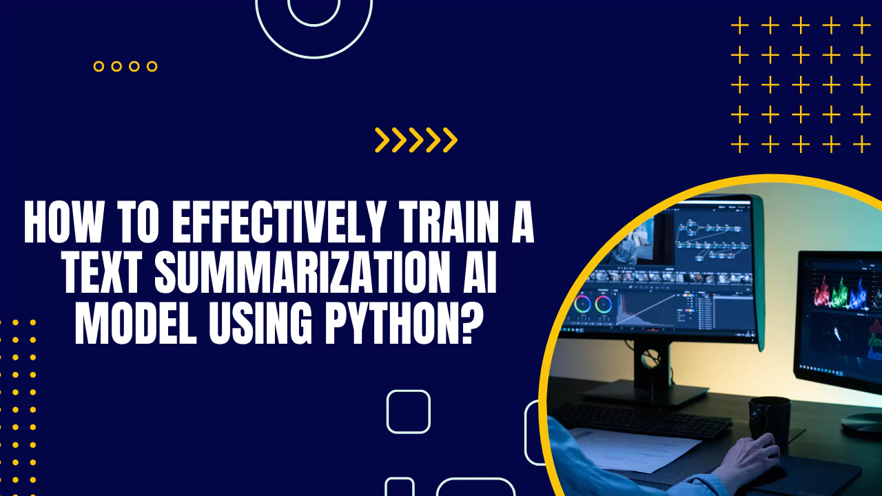 how-to-effectively-train-a-text-summarization-ai-model-using-python.webp